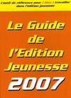 Le guide de l'édition jeunesse 2007