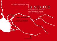 Un petit livre rouge sur la source, Un regard inspirant et libérateur sur le management et la vie grâce aux 