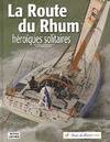 La route du rhum. Héroïques solitaires, héroïques solitaires