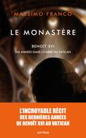 Le monastère, Benoît XVI, dix années dans l'ombre du Vatican