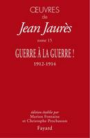 Oeuvres tome 15, Guerre à la guerre !