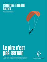 Le Pire n'est pas certain, Essai sur l'aveuglement catastrophiste