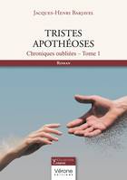 Tristes apothéoses, Chroniques oubliées - Tome 1