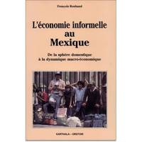 L'économie informelle au Mexique - de la sphère domestique à la dynamique macro-économique, de la sphère domestique à la dynamique macro-économique