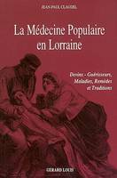 La médecine populaire en Lorraine, devins-guérisseurs, maladies, remèdes et traditions