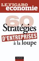 60 stratégies d'entreprises à la loupe