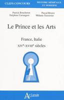 Le Prince et les arts, France, Italie.  XIVe-XVIIIe siècles