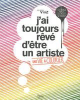 J'ai toujours rêvé d'être un artiste - une vie à coloriser