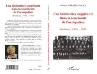 UNE INSTITUTRICE SUPPLÉANTE DANS LA TOURMENTE DE L'OCCUPATION. BORDEAUX, 1939... 1945, Bordeaux, 1939-1945