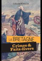 Crimes et faits divers en Bretagne, 11 histoires vraies, 1897-1962