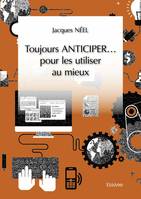 Toujours anticiper… pour les utiliser au mieux