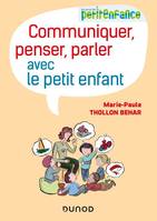 Communiquer, penser, parler avec le petit enfant