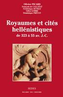 Royaumes et cités hellénistiques - de 323 à 55 av. J.-C., de 323 à 55 av. J.-C.