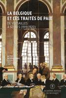 La Belgique et les traités de paix, De Versailles à Sèvres (1919-1920)