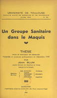 Un groupe sanitaire dans le Maquis, Thèse pour le Doctorat en médecine, présentée et soutenue publiquement en décembre 1944