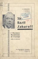 Sir Bazil Zaharoff, L'homme mystérieux de l'Europe