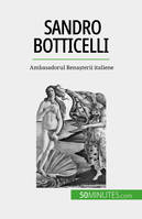 Sandro Botticelli, Ambasadorul Renașterii italiene