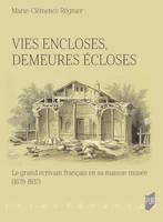 Vies encloses, demeures écloses, Le grand écrivain français en sa maison-musée (1879-1937)