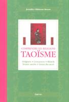 Taoïsme, origines, croyances, rituels, textes sacrés, lieux du sacré