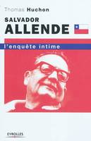 Salvador Allende / l'enquête intime, l'enquête intime