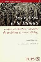 églises et le talmud. ce que les chrétiens savaient du judaisme, ce que les chrétiens savaient du judaïsme, XVIe-XIXe siècles