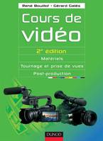 Cours de vidéo - 2e éd., Matériels, tournage et prise de vues, post-production