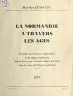 La Normandie à travers les âges, Synthèse de l'histoire particulière de la région normande depuis les temps celtiques jusqu'à nos jours dans le cadre de l'histoire générale