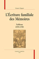 L'écriture familiale des mémoires, Noblesse, 1570-1750