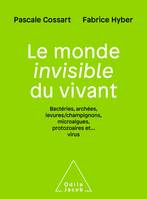 Le Monde invisible du vivant, Bactéries,archées, levures/champignons, algues,protozoaires et..virus