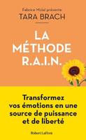 La méthode RAIN, Transformez vos émotions en source de puissance et de liberté