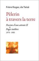 Pèlerin à travers la terre, Passion d'une attente II et textes inédits 1979-1983