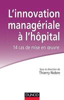 L'innovation managériale à l'hôpital : 14 cas de mise en oeuvre