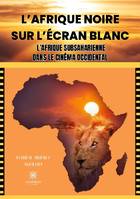 L'Afrique noire sur l'écran blanc, L'Afrique subsaharienne dans le cinéma occidental