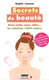 Secrets de beauté, Peau sèche, acné, rides...Les solutions 100 % nature