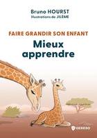 Faire grandir son enfant - Mieux apprendre, Mieux apprendre