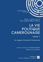 La vie politique camerounaise - tome 1, Un regard introductif transversal