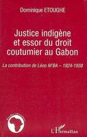 JUSTICE INDIGENE ET ESSOR DU DROIT COUTUMIER AU GABON - LA CONTRIBUTION DE LEON M'BA - 1924-1938, La contribution de Léon M'Ba - 1924-1938