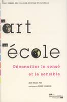 L'ART a L'ECOLE - RECONCILIER LE SENSE ET LE SENSIBLE