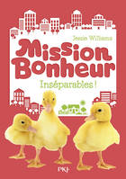 Mission Bonheur - tome 4 Inséparables !