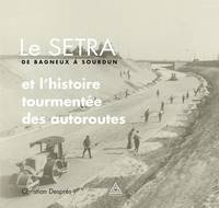 Le SETRA de Bagneux à Sourdun et l'histoire tourmentée des autoroutes, et l'histoire tourmentée des autoroutes.