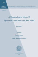 Volume 1, A companion to linear B, Mycenaean Greek texts and their world