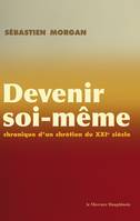 Devenir soi-même, Chronique d'un chrétien du XXIe siècle