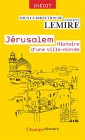 Jérusalem, Histoire d'une ville-monde, des origines à nos jours