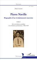 Pierre Naville, Biographie d'un révolutionnaire marxiste - TOME 1 - De la révolution surréaliste à la révolution prolétarienne, 1904-1939