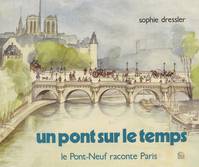 Un pont sur le temps, Le Pont-Neuf raconte Paris