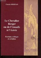 Chevalier berger. ou de l'amadis à l'astree, fortune, critique et création
