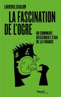 La fascination de l'ogre, ou comment desserrer l'étau de la finance