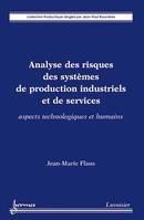 Analyse des risques des systèmes de production industriels et de services, Aspects technologiques et humains