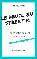 Collection ASTM, Le Deuil en Street K, Faites votre deuil et pardonnez