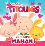 Monde des Titounis, Titounis - Je t'aime, Maman !